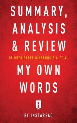 Summary, Analysis & Review of Ruth Bader Ginsburg's & et al My Own Words by Instaread