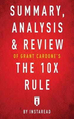 Summary, Analysis & Review of Grant Cardone's The 10X Rule by Instaread
