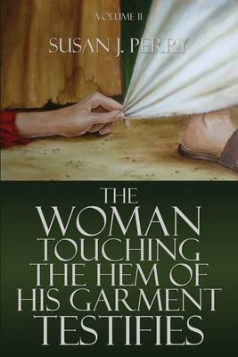 The Woman Touching the Hem of His Garment Testifies
