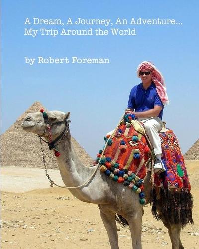A Dream, A Journey, An Adventure...My Trip Around the World