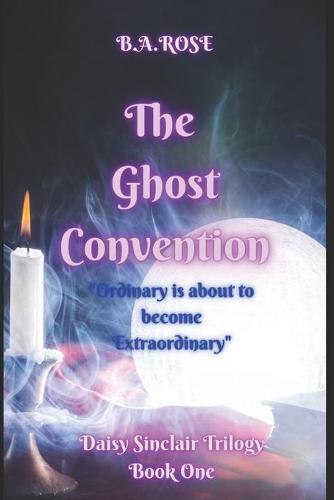 The Ghost Convention ( A Daisy Sinclair Trilogy) Book One