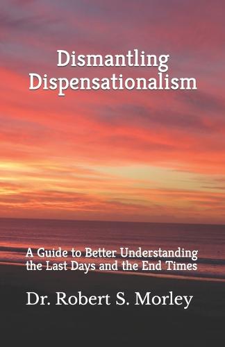 Dismantling Dispensationalism
