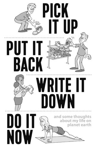 Pick it Up, Put it Back, Write it Down, Do it Now