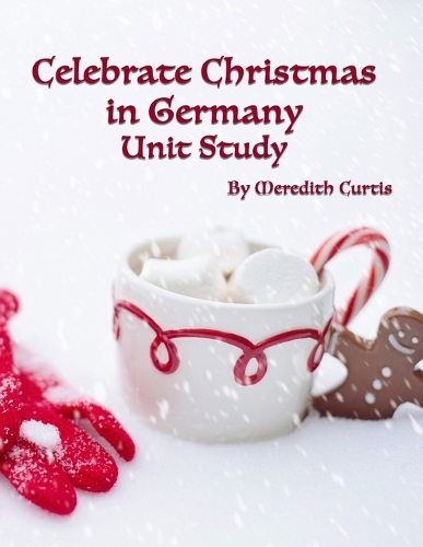 Celebrate Christmas in Germany Unit Study