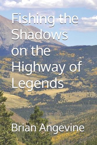 Fishing the Shadows on the Highway of Legends