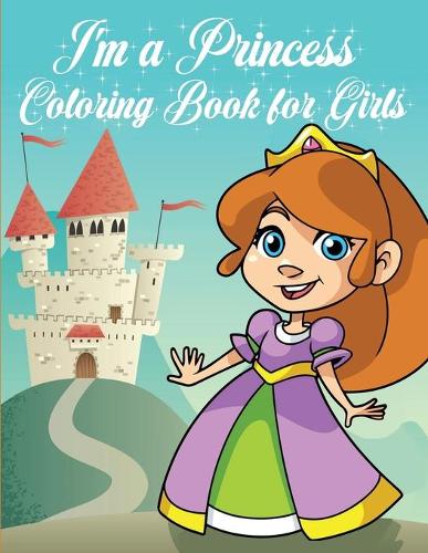 I'm a Princess Coloring Book for Girls