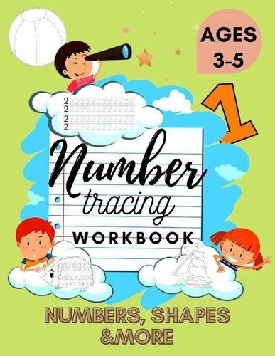 Number Tracing Workbook - Excellent Activity Book for Kids 3-5. Includes Numbers, Shapes and More! Perfect Preschool Gift