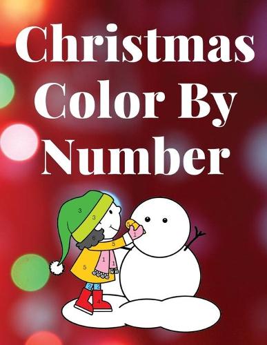 Christmas Color by Number - Activity Book for Kids Ages 4-8. Santa and his Friends in the colors You choose
