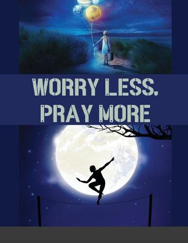 Worry Less, Pray More