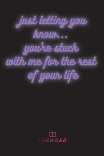 Just letting you know...you're stuck with me for the rest of your life