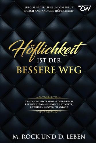Höflichkeit ist der bessere Weg, Erfolg in der Liebe und im Beruf, durch Anstand und Höflichkeit,