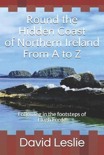 Round the Hidden Coast of Northern Ireland From A to Z