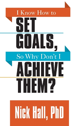 I Know How to Set Goals so Why Don't I Achieve Them?