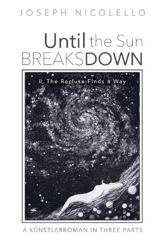 Until the Sun Breaks Down: A Künstlerroman in Three Parts