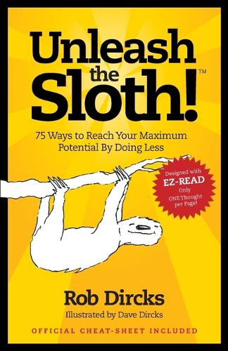 Unleash The Sloth! 75 Ways to Reach Your Maximum Potential By Doing Less
