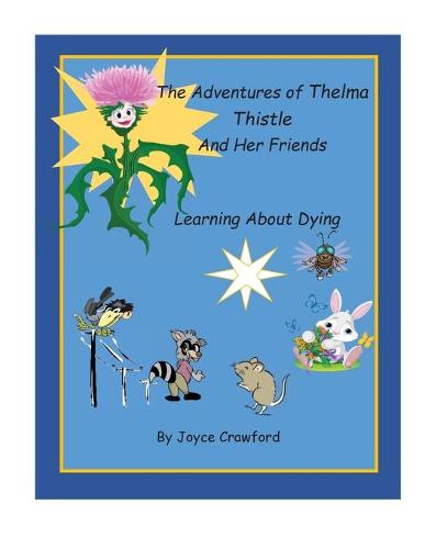 The Adventures of Thelma Thistle and Her Friends - Discovering Dying