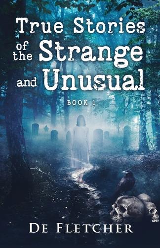True Stories of the Strange and Unusual