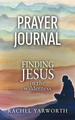 PRAYER JOURNAL: Finding Jesus in the Wilderness