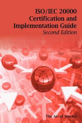 ISO/Iec 20000 Certification and Implementation Guide - Standard Introduction, Tips for Successful ISO/Iec 20000 Certification, FAQs, Mapping Responsib