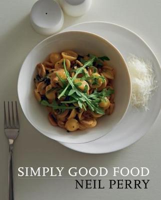Murdoch Books Simply Good Food  Paperback  Neil Perry
