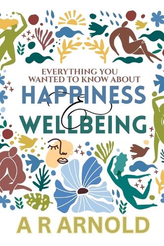 Everything You Wanted To Know About Happiness And Wellbeing