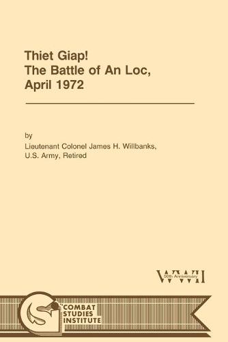 Thiet Giap! - The Battle of An Loc, April 1972 (U.S. Army Center for Military History Indochina Monograph Series)