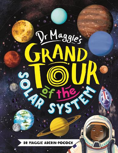 Dr Maggie's Grand Tour of the Solar System by Dr Maggie Aderin