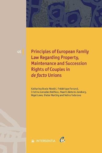 Principles of European Family Law Regarding Property, Maintenance and Succession Rights of Couples in de facto Unions