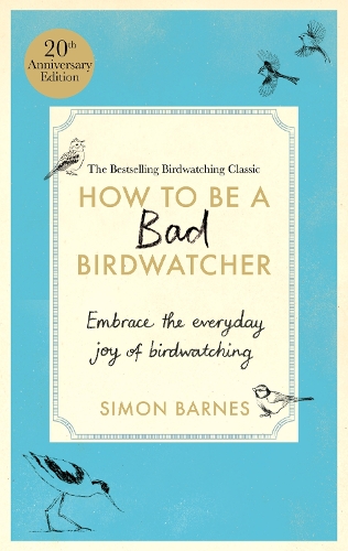 How to be a Bad Birdwatcher Anniversary Edition