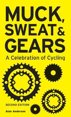 Muck, Sweat & Gears: A Celebration of Cycling