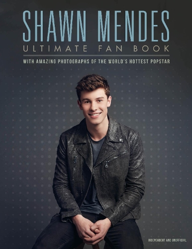 Shawn Mendes: The Ultimate Fan Book
