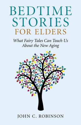 Bedtime Stories for Elders – What Fairy Tales Can Teach Us About the New Aging