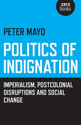 Politics of Indignation – : Imperialism, Postcolonial Disruptions and Social Change.