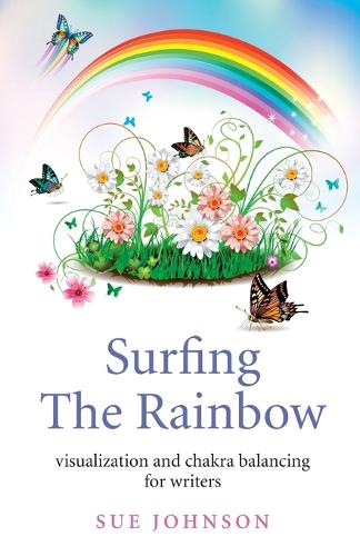 Surfing The Rainbow – visualisation and chakra balancing for writers