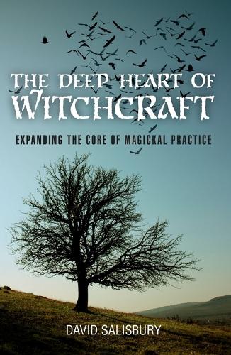 Deep Heart of Witchcraft, The – Expanding the core of magickal practice