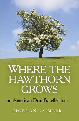 Where the Hawthorn Grows – an American Druid`s reflections