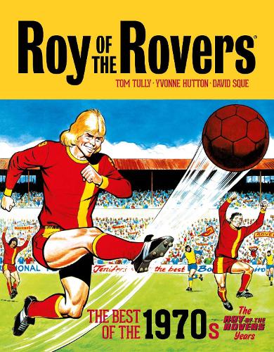 Roy of the Rovers: The Best of the 1970s - The Roy of the Rovers Years Volume 4