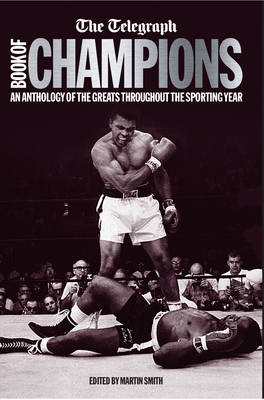 The Telegraph Book of Champions: An Anthology of the Greats Throughout the Sporting Year