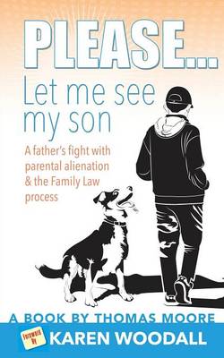 Please... Let Me See My Son - A father's fight with parental alienation & the Family Law process