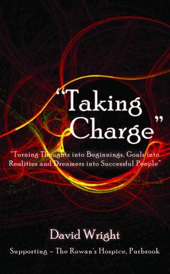 'Taking Charge' - Turning Thoughts into Beginnings, Goals into Realities and Dreamers into Successful People