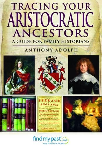 Tracing Your Aristocratic Ancestors: A Guide for Family Historians