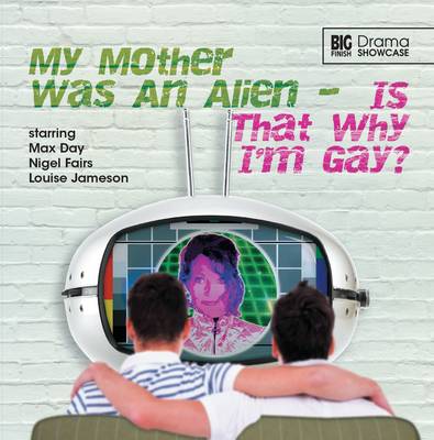 My Mother Was an Alien... Is That Why I'm Gay?