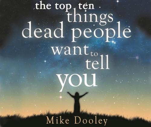 The Top Ten Things Dead People Want to Tell YOU