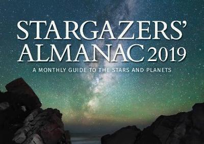 Stargazers' Almanac: A Monthly Guide to the Stars and Planets 2019: 2019