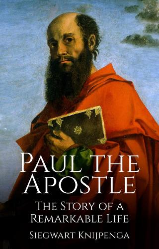 The Remarkable Story of Paul the Apostle by Siegwart Knijpenga, Philip ...