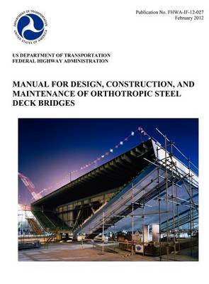 Manual for Design, Construction, and Maitenance of Orthotropic Steel Deck Bridges (Publication No. Fhwa-If-12-027)