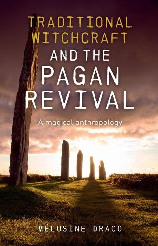 Traditional Witchcraft and the Pagan Revival – A magical anthropology