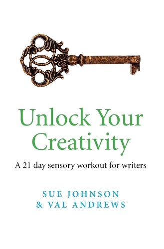 Unlock Your Creativity – a 21–day sensory workout for writers