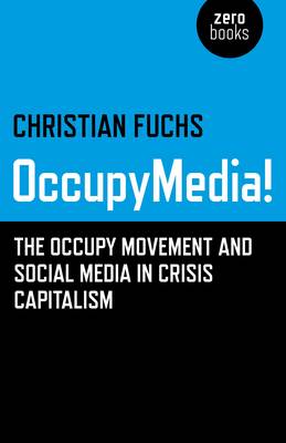 OccupyMedia! – The Occupy Movement and Social Media in Crisis Capitalism
