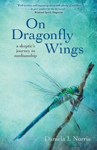 On Dragonfly Wings – a skeptic`s journey to mediumship